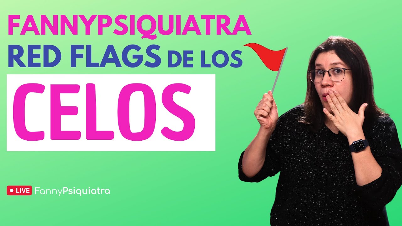 HABLANDO DE SALUD MENTAL / RED FLAGS DE LOS CELOS