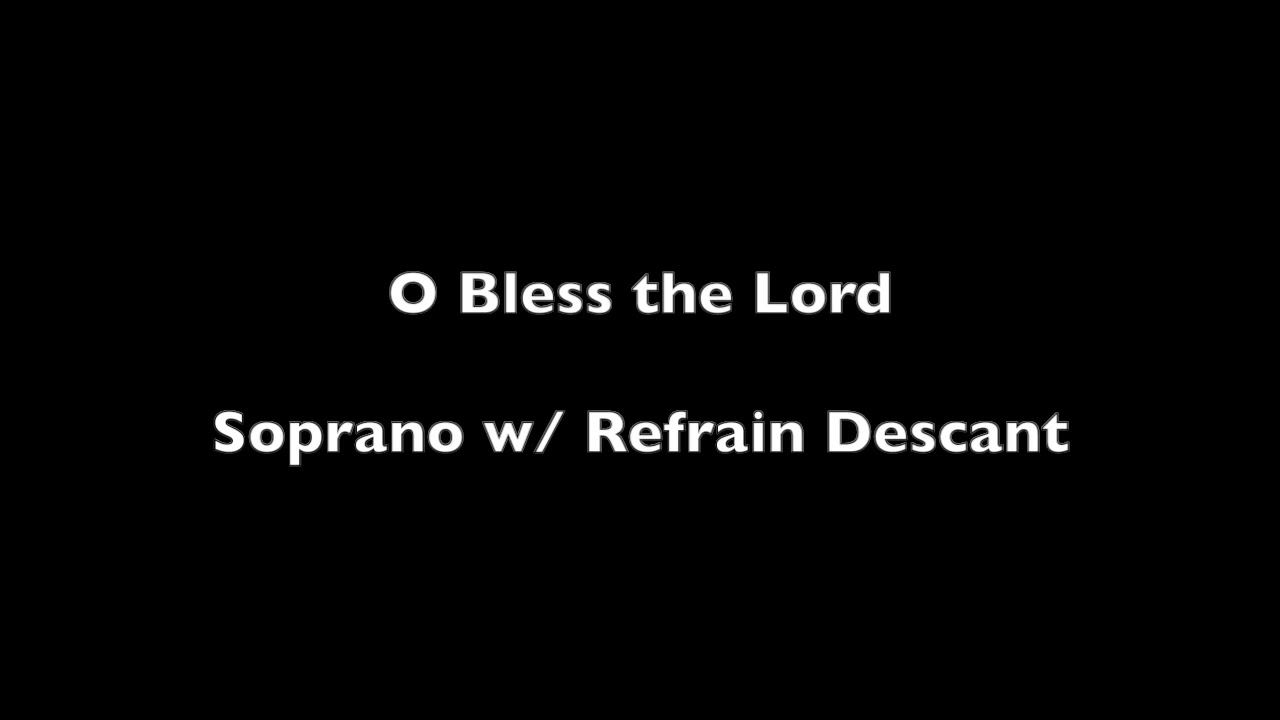 O Bless the Lord | Soprano w/ Refrain Descant