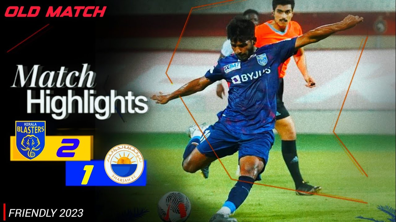Kerala Blasters 🇮🇳 Vs Sharjah FC 🇦🇪 Highlights | Friendly Match 2023 | sj cutz | Old Match