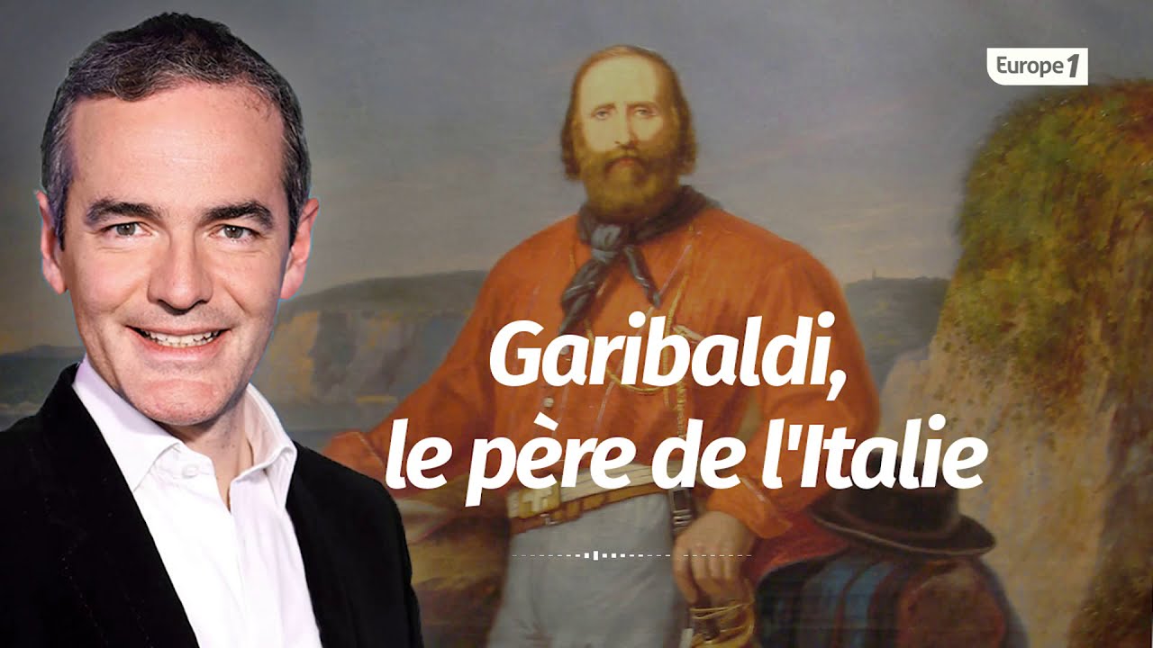 Au coeur de l'histoire: Garibaldi, le père de l'Italie (Franck Ferrand)