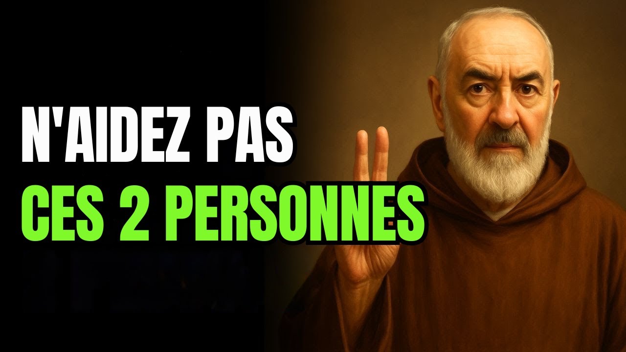 PADRE PIO MET EN GARDE : CES DEUX PERSONNES NE MÉRITENT PAS VOTRE AIDE