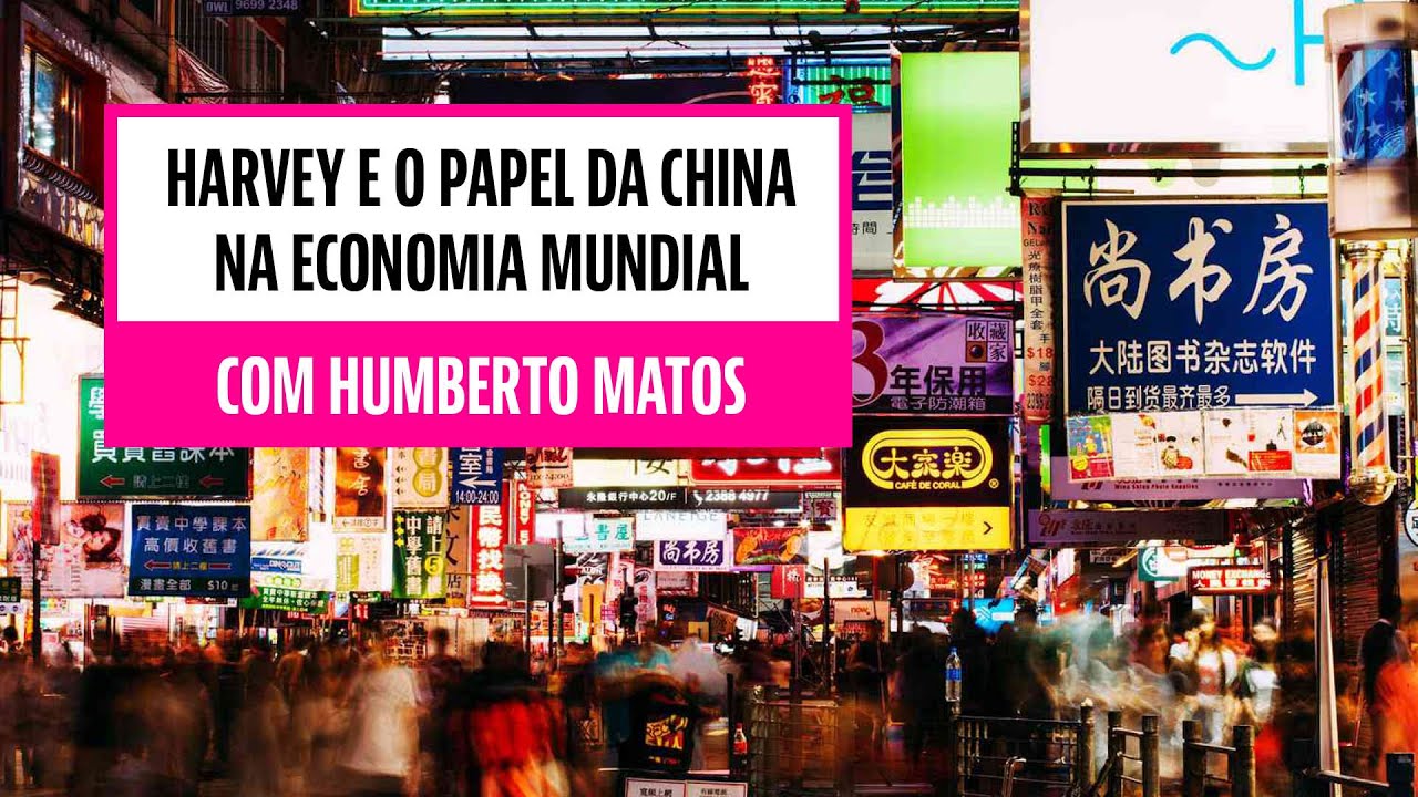 David Harvey e o papel da China na economia mundial | Humberto Matos