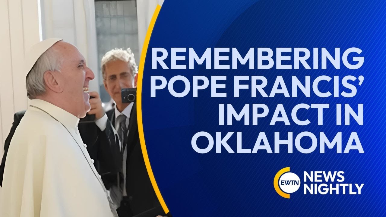 Remembering Pope Francis&rsquo; Impact in Oklahoma and Beyond | EWTN News Nightly