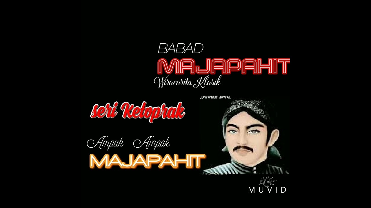 AMPAK - AMPAK ING MOJOPAHIT.PRAHARA MAJAPAHIT (seri Raja KoloGemet).BABAD TANAH JAWA.BABAD MAJAPAHIT