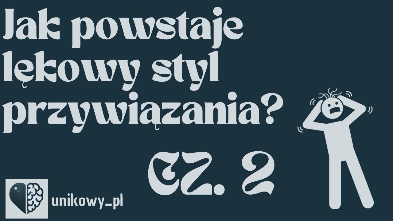 Jak powstaje lękowy styl przywiązania? Dorosłość