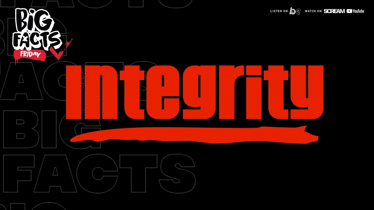BIG FACTS FRIDAY- Integrity
