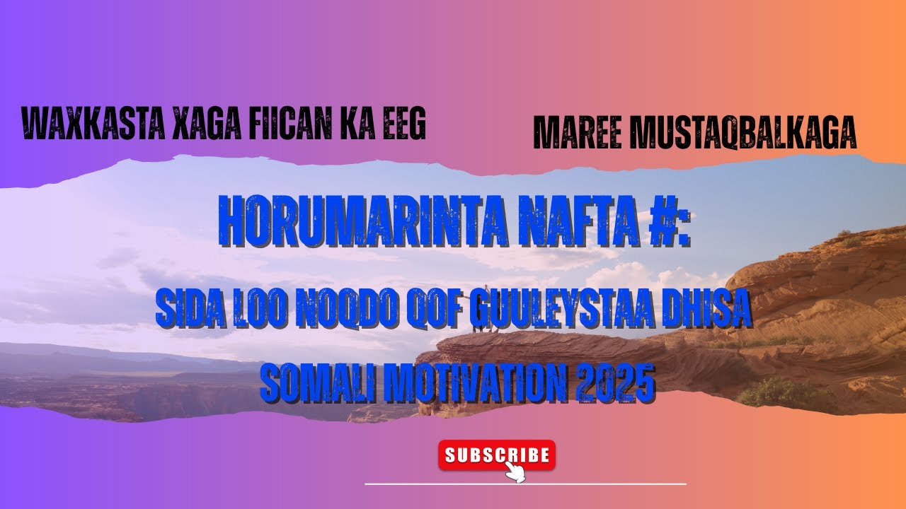 Horumarinta Nafta#: Sida Loo Noqdo Qof Guuleysta & Maskaxdiisa Dhisa | Somali Motivation 2025