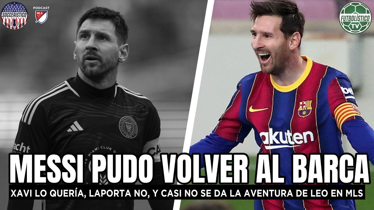 MESSI PUDO VOLVER AL BARCA. XAVI LO QUERÍA, LAPORTA NO. CASI NOS PERDEMOS SU AVENTURA EN MIAMI