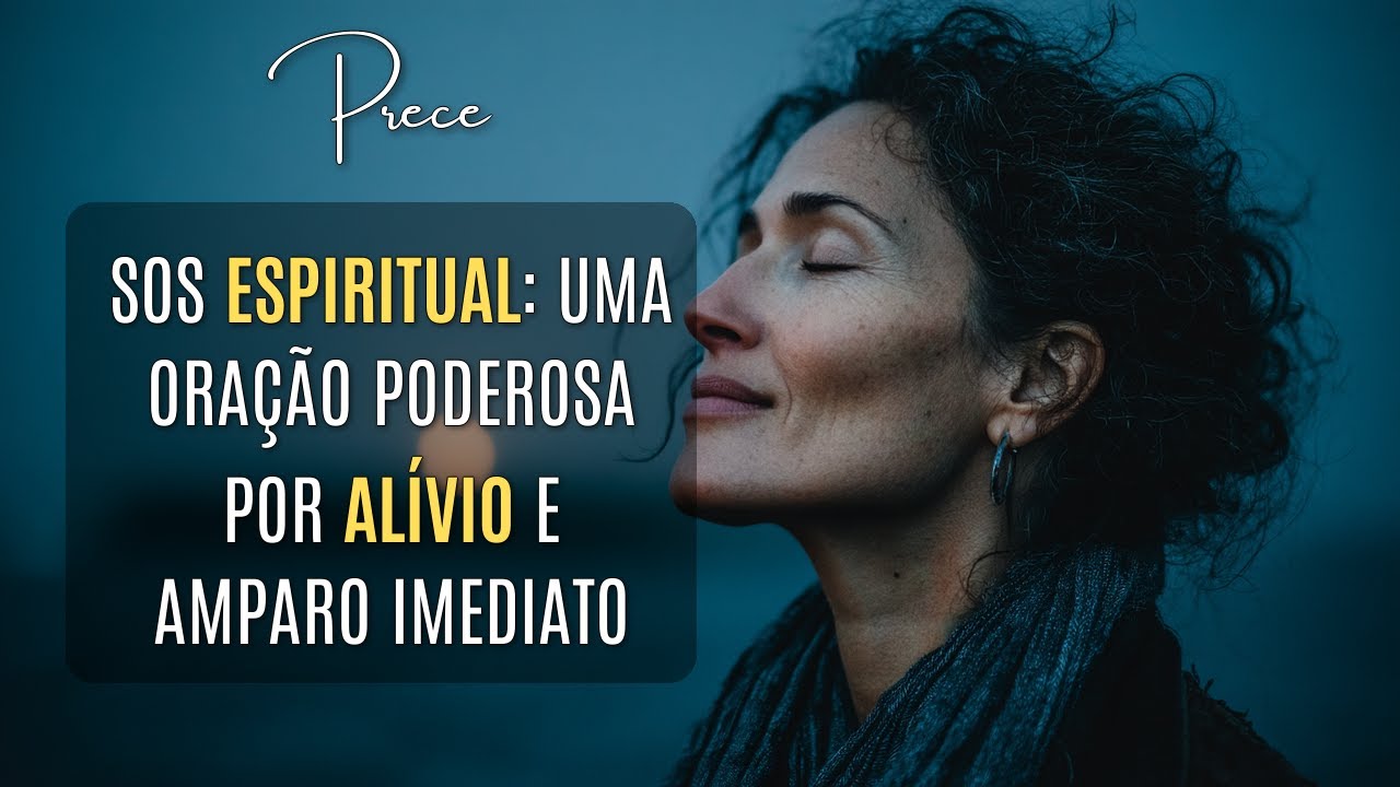 SOS Espiritual Prece Urgente por Alívio e Amparo Divino Imediato