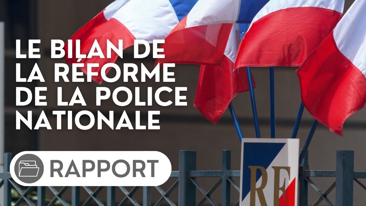 🔴 Rapport sur le bilan de la réforme de la police nationale