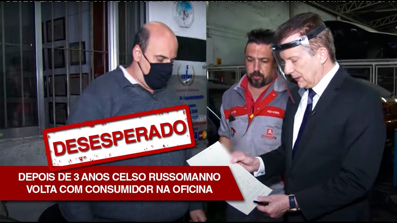 DESESPERADO - DEPOIS DE 3 ANOS CELSO RUSSOMANNO VOLTA COM CONSUMIDOR NA OFICINA