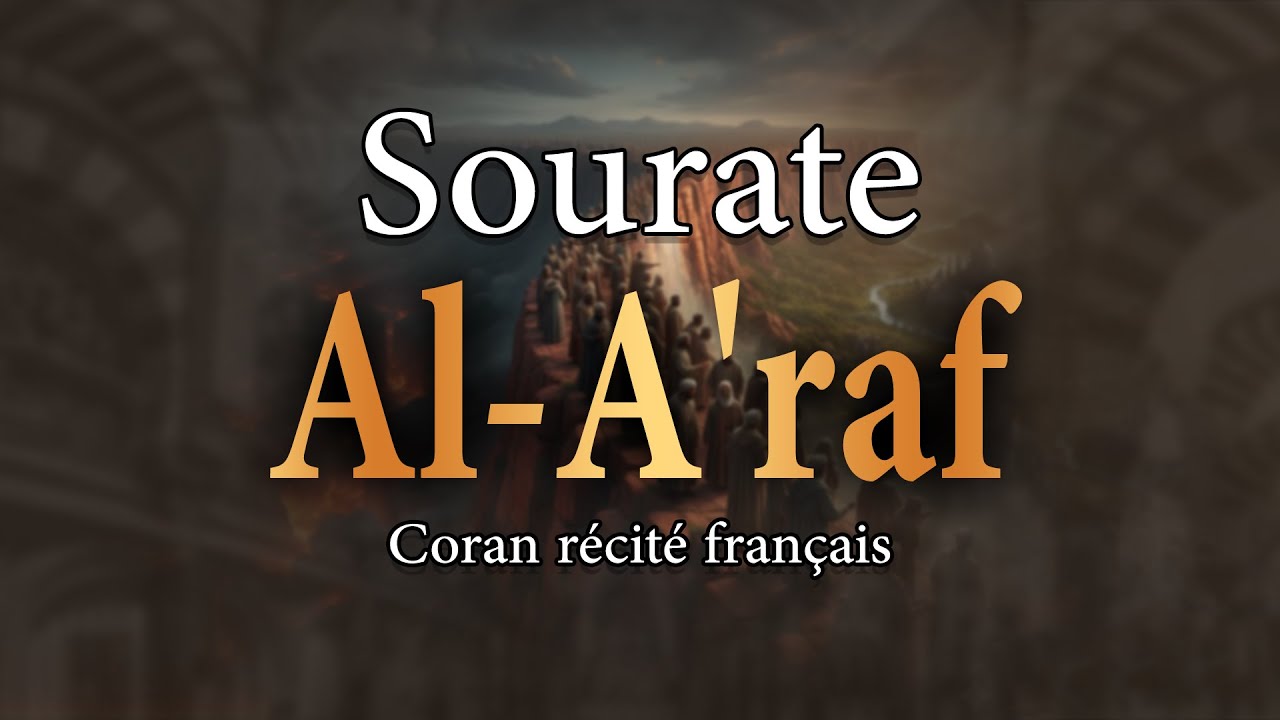 Sourate 7 Al-A‘râf – Les Murailles (Français-Arabe)