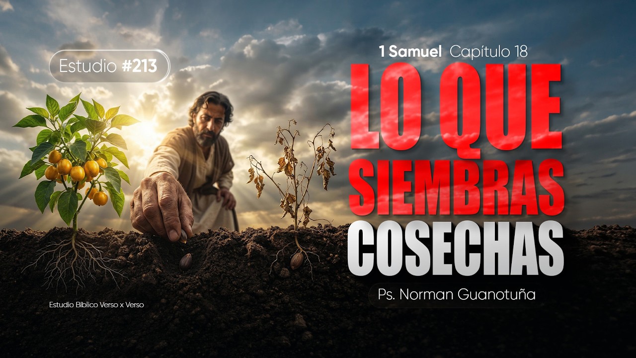 Estudio #213 | LO QUE SIEMBRAS COSECHAS - 1 SAMUEL 18 - PS.NORMAN GUANOTUÑA