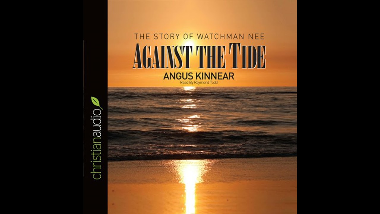 Against the Tide: The Story of Watchman Nee Audiobook by Angus Kinnear