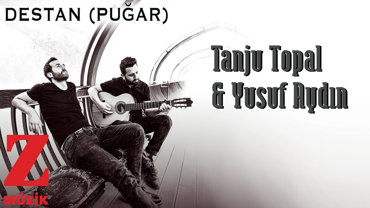 Tanju Topal & Yusuf Aydın - Destan(Puğar) I K&ouml;pr&uuml; &copy; 2019 Z M&uuml;zik
