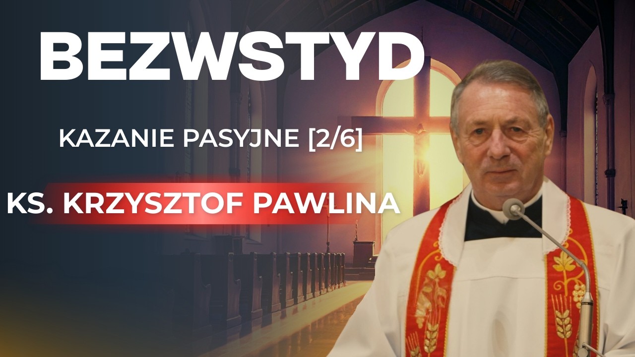 &bdquo;Bezwstyd&rdquo; &ndash; kazanie pasyjne [2/6] &ndash; ks. prof. Krzysztof Pawlina. Wielki Post 2026.