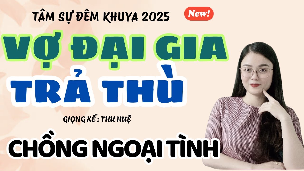 Tâm Sự Đêm Khuya: Vợ Đại Gia Trả Thù Chồng Ngoại Tình | Truyện Ngắn Thu Huệ