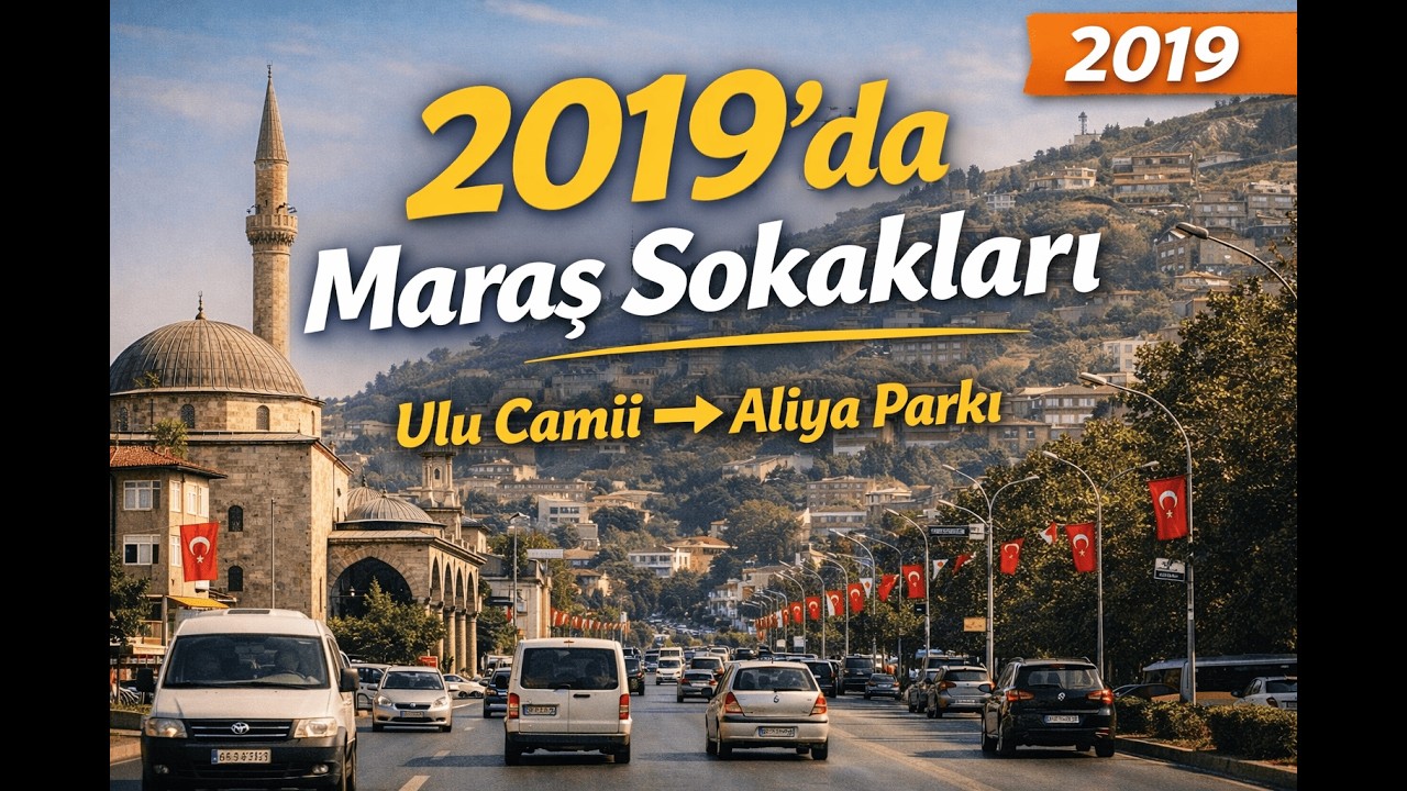 Maraş Sokakları 2019 | Ulu Camii’nden Aliya Parkı’na Yolculuk