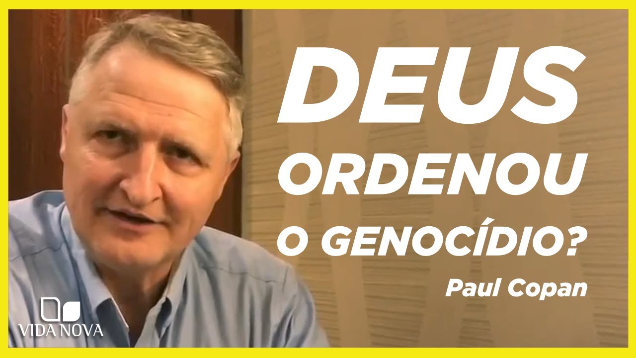 DEUS REALMENTE ORDENOU O GENOC&Iacute;DIO? | PAUL COPAN