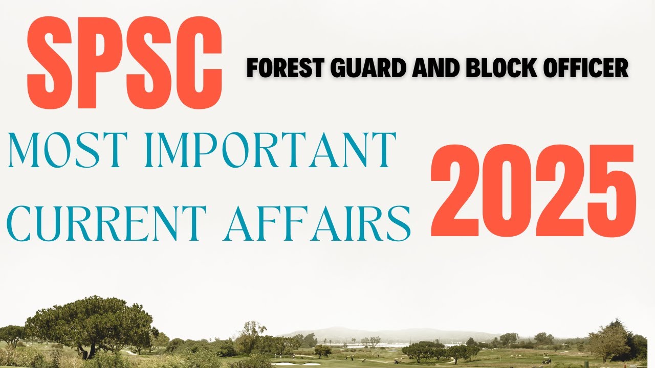 Important Current Affairs 2025 for SPSC Forest Guard & Block Officer