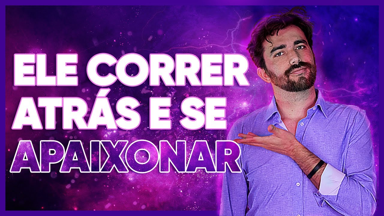 COMO FAZER ELE CORRER ATRÁS E SE APAIXONAR