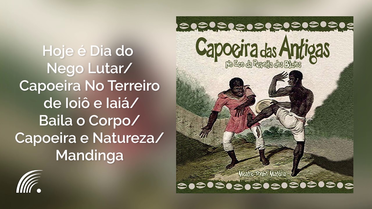 Tonho Matéria - Hoje é Dia do Nego Lutar/Capoeira No Terreiro de Ioiô e... - Capoeira Das Antigas
