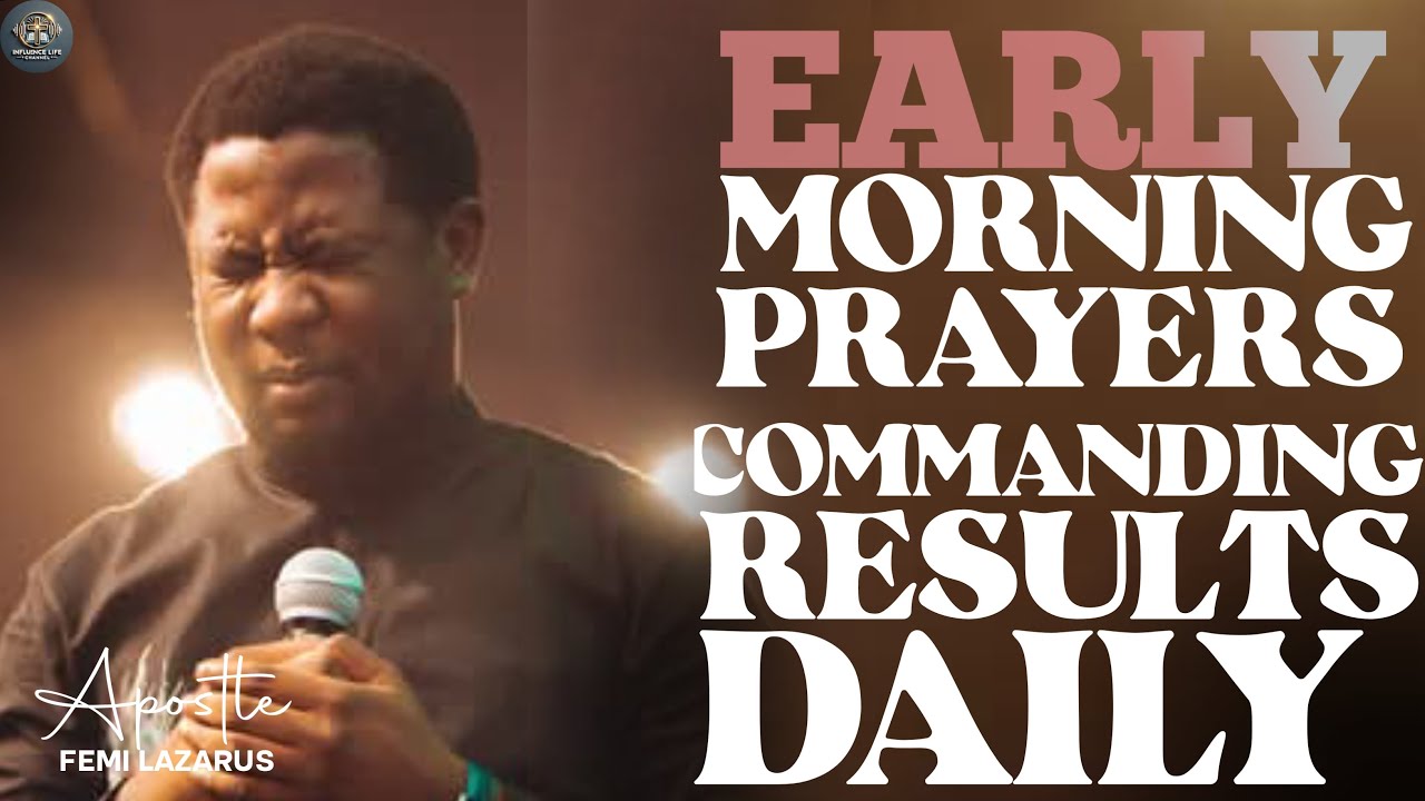 EARLY MORNING PRAYERS COMMANDING RESULTS DAILY - APOSTLE FEMI LAZARUS