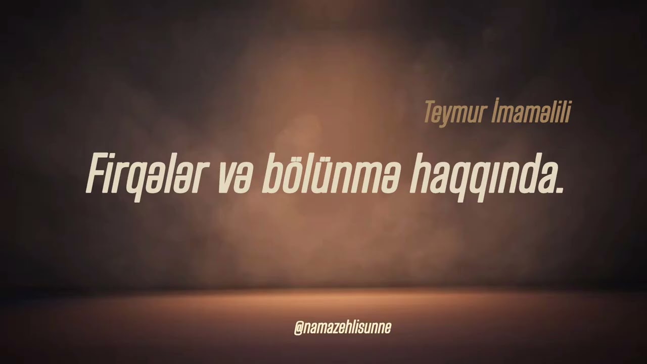 Firqələr və bölünmə haqqında. Teymur İmaməlili #namazehlisunne 