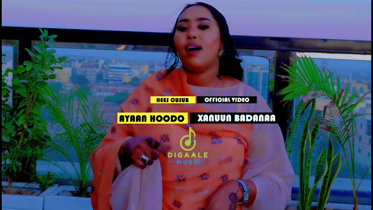 AYAAN HOODO HEES CUSUB XANUUN BADANAA OFFICIAL VIDEO 2024