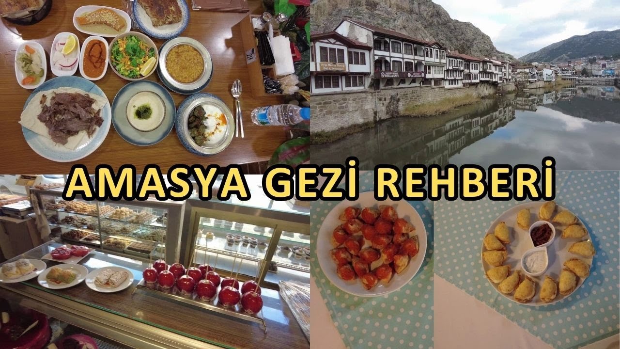 Amasya Gezilecek Yerler | Amasya'da Ne Yenir | Amasya'da Nerelere Gidilir | Amasya Yöresel Yemekleri