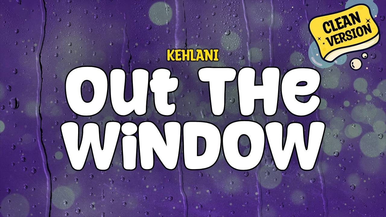 Kehlani - Out The Window (CLEAN) | Lyrics