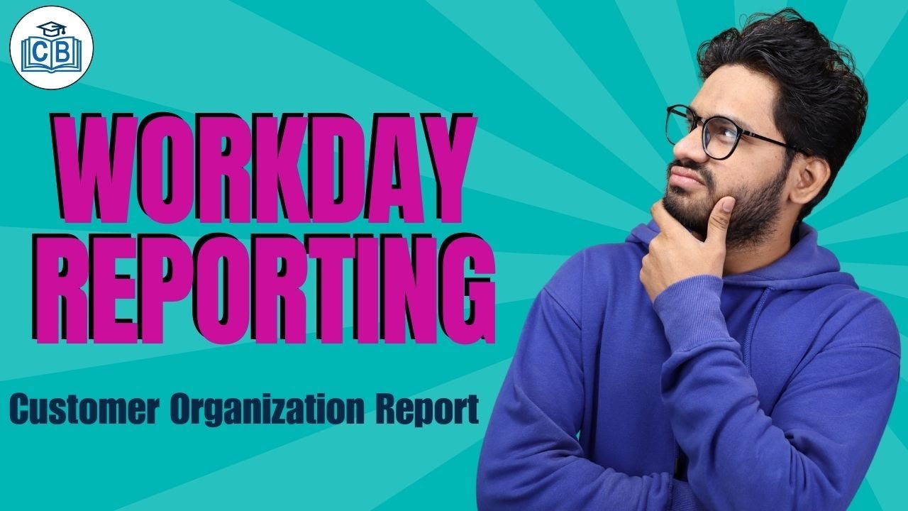 Customer Organization Report  in Workday Reporting | Workday Reporting Training | CyberBrainer