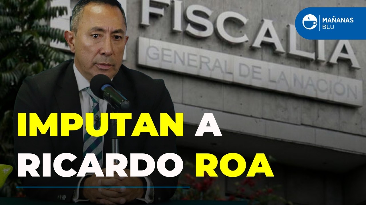 Fiscalía imputa a Ricardo Roa, presidente de Ecopetrol, por tráfico de influencias en El Chicó