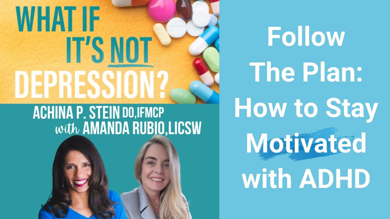 Follow The Plan: How to Stay Motivated with ADHD with Amanda Rubio, LICSW & Dr. Achina Stein