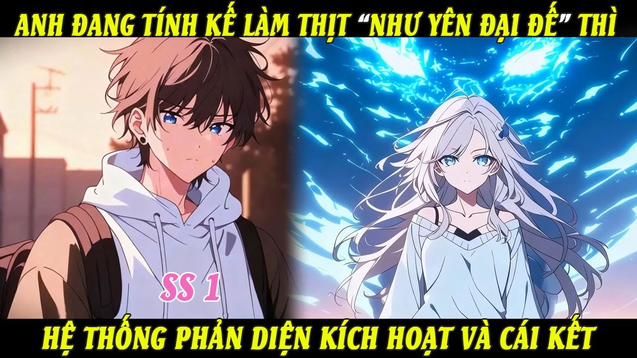 SS1 Anh Đang Tính Kế Làm Thịt “Như Yên Đại Đế” Thì Hệ Thống Phản Diện Kích Hoạt Và Cái Kết
