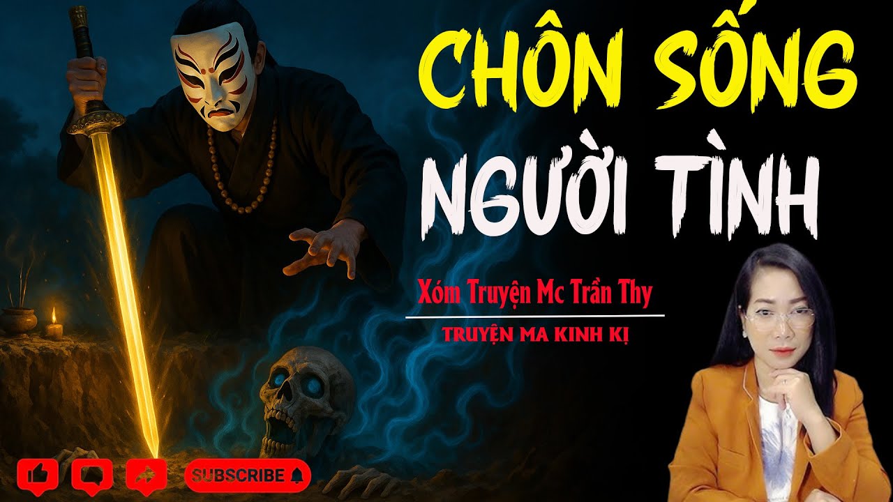 TRUYỆN MA : CH&Ocirc;N SỐNG NGƯỜI T&Igrave;NH | X&oacute;m Truyện Ma Mc Trần Thy