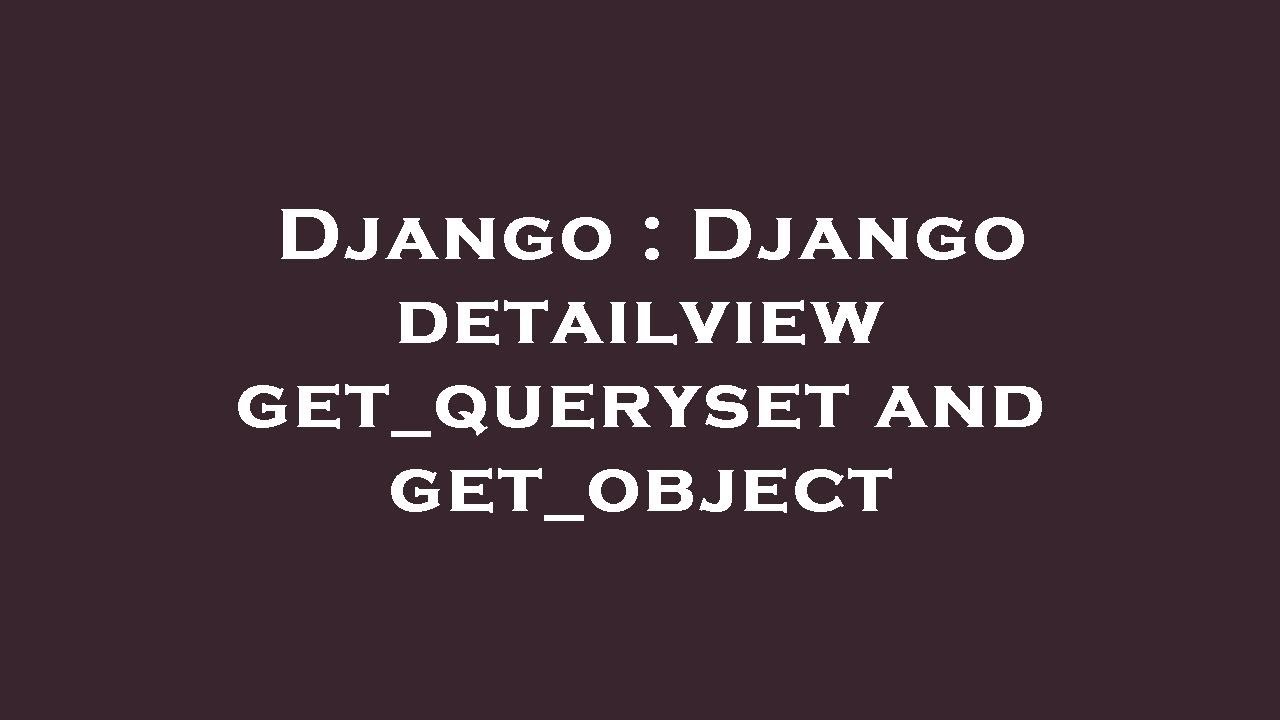 Django : Django detailview get_queryset and get_object