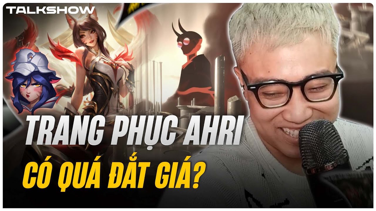 (Talkshow) Trang phục Ahri có quá đắt giá? - Kiếp nạn cuối cùng của Morgan khi rời Việt Nam