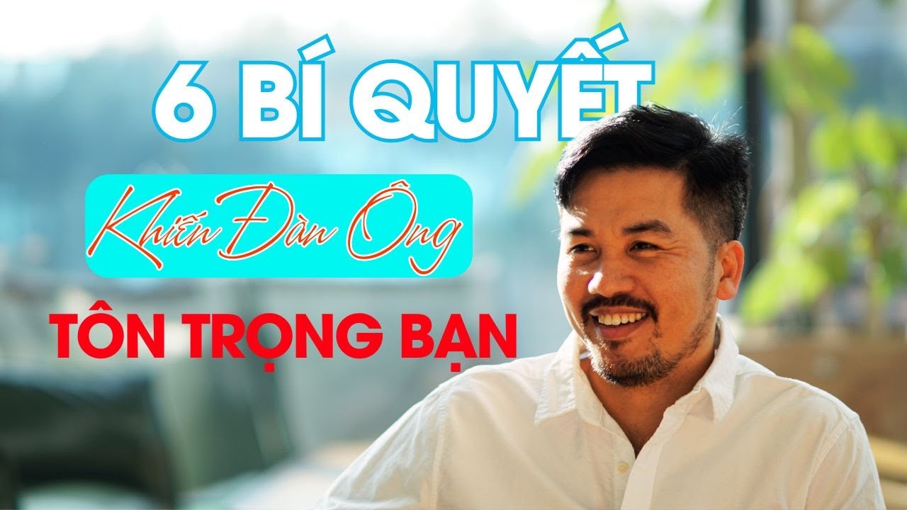 6 Bí Quyết Khiến Đàn Ông Tôn Trọng Bạn Trong Tình Yêu || Te Fung Quân Sư Nữ