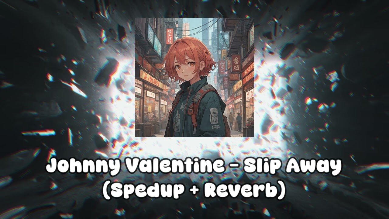 Slip Away - Johnny Valentine (Spedup + Reverb)