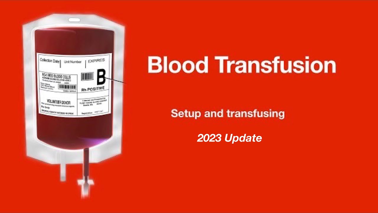 Blood transfusion: Setup and Transfusion (2023 update)