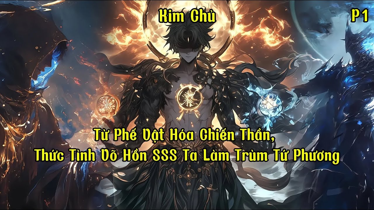 Từ Phế Vật Hóa Chiến Thần, Thức Tỉnh Võ Hồn SSS Ta Làm Trùm Tứ Phương | Phần 1 | Kim Chủ