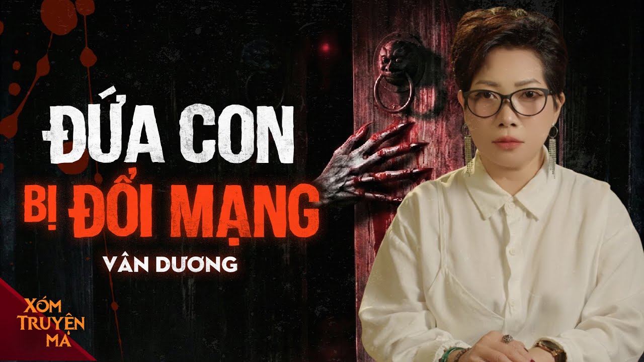 Nghe truyện ma : ĐỨA CON BỊ ĐỔI MẠNG - Nghiệp báo không chừa một ai