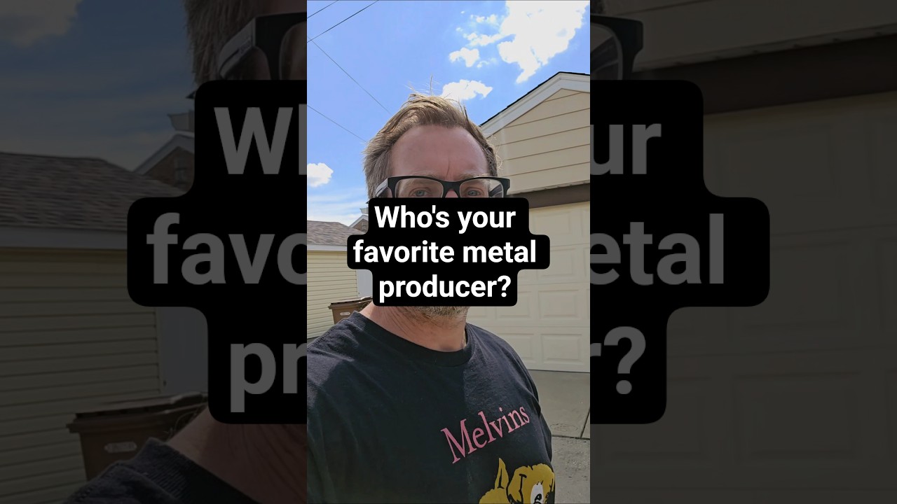 Who's your favorite metal producer?