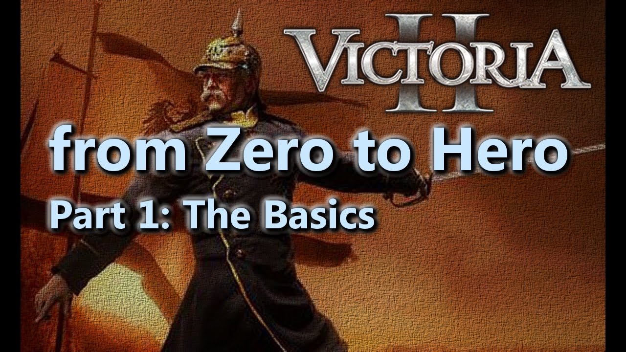 From Zero to Hero - Victoria II Tutorial/Guide - Part 1 - Basics