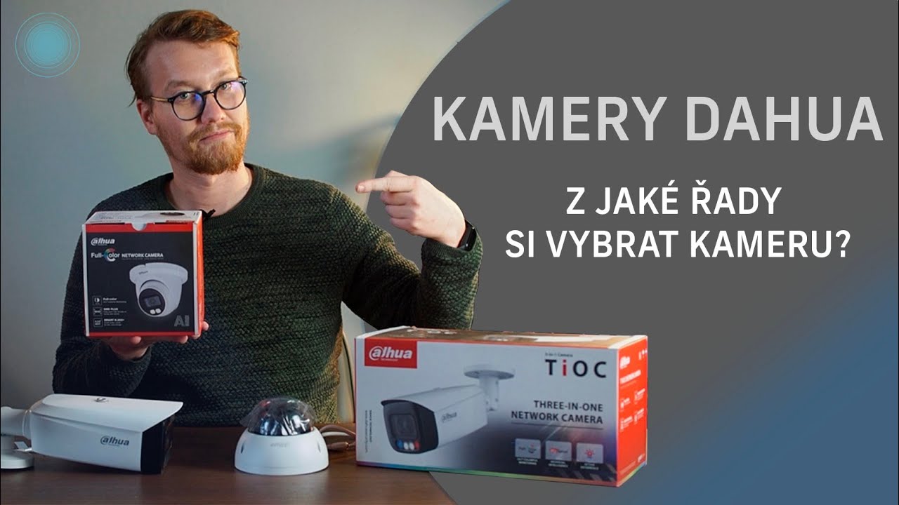 Kamery Dahua - Z jaké řady si vybrat kameru? | Security Lab.