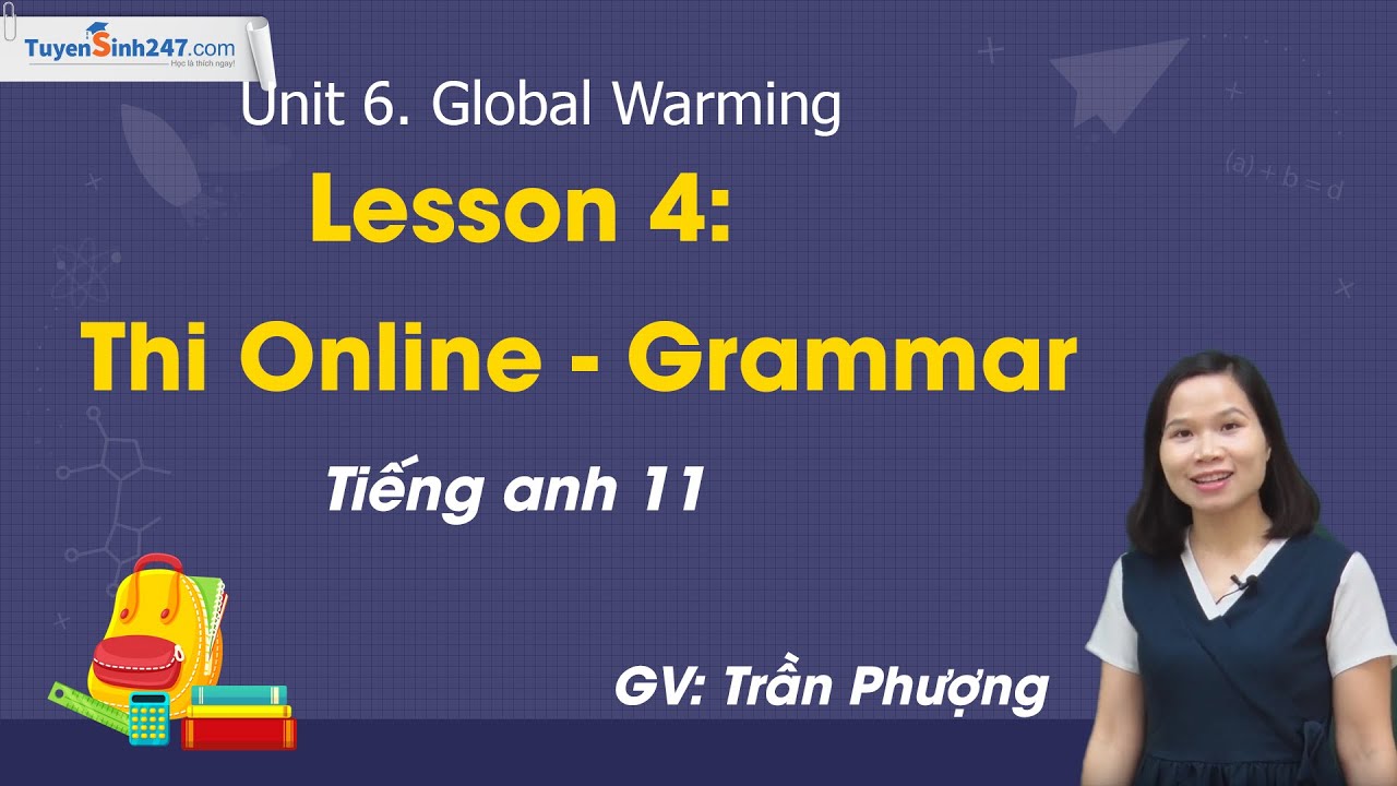 Unit 6 – Bài tập Ngữ pháp – Tiếng Anh 11 mới – Cô giáo Trần Phượng