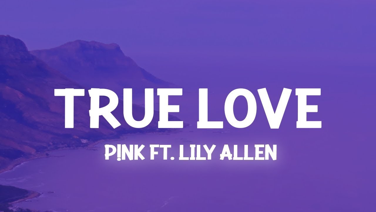 P!nk - True Love ft. Lily Allen (Lyrics) At the same time I wanna hug you  [1 Hour Version]