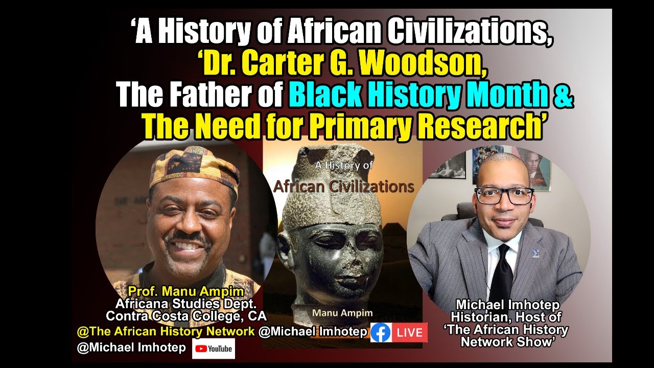 A History of African Civilizations, Dr. Carter G. Woodson, Father of Black History, Primary Research