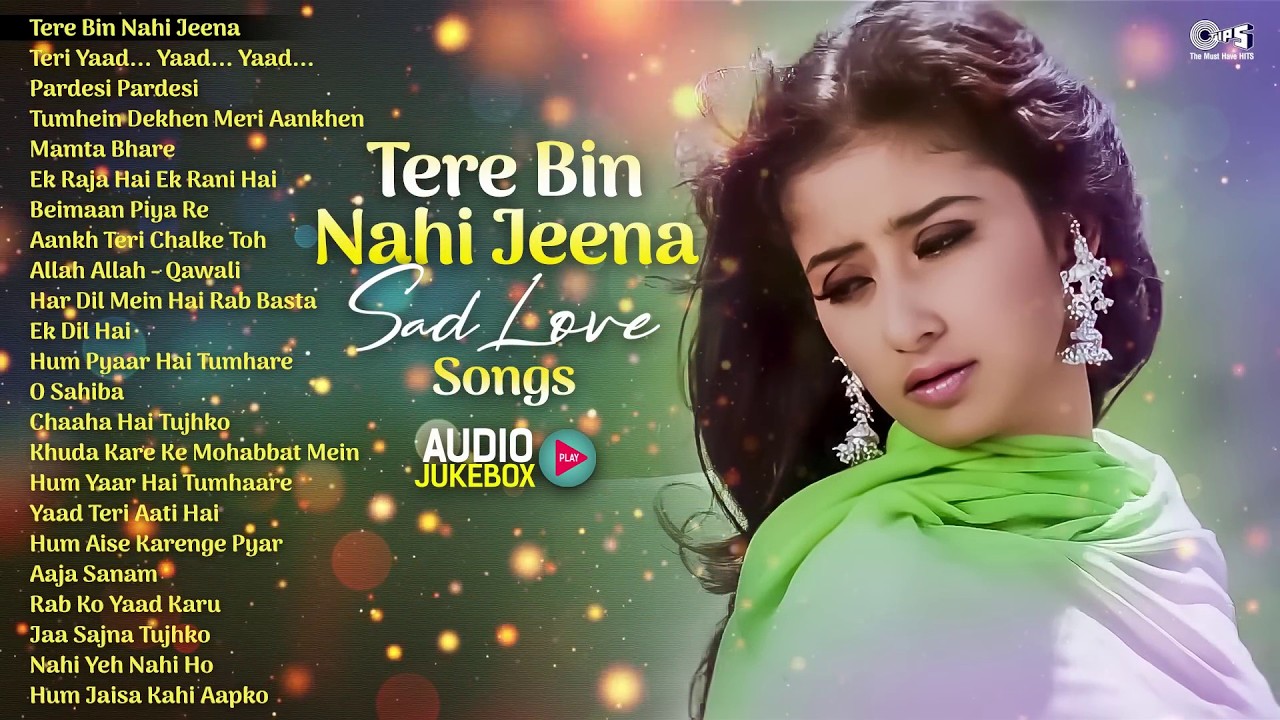 Tere Bin Nahi Jeena - Sad Love Songs Audio Jukebox | Hindi Dard Bhare Gaane | 90s Hits Hindi Songs